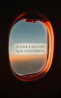 Livro A Vida É da Cor Que Você Pinta: Como Reescrever Sua História e Criar o Futuro Que Você Merece