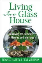 Living in a Glass House: Surviving the Scrutiny of Ministry and Marriage Living in a Glass House: Surviving the Scrutiny of Ministry and Marriage