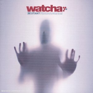 Watcha - Mutant Lyrics - Zortam Music