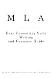 MLA: Easy Formatting, Style, Writing, and Grammar Guide (Fourth Edition)