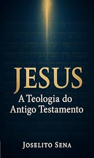 Livro JESUS, A TEOLOGIA DO ANTIGO TESTAMENTO