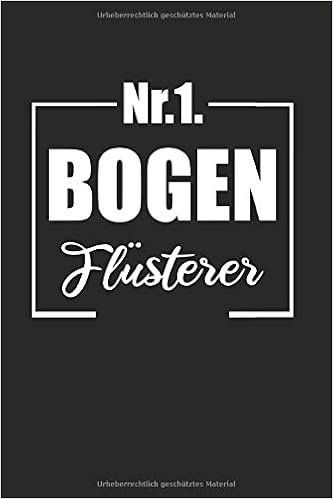 Bogen Flusterer Bogenschiessen Bogenschutze Notizbuch 6 X9 Liniert Geschenk Fur Langbogen Jagdbogen German Edition Jagdbogen Langbogen 9798634752297 Amazon Com Books