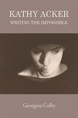 Kathy Acker: Writing the Impossible (English Edition)