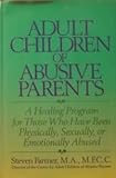 Image de Adult Children of Abusive Parents: A Healing Program for Those Who Have Been Physically, Sexually, or Emotionally Abused