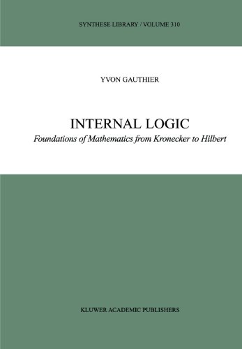 Internal Logic: Foundations of Mathematics from Kronecker to Hilbert (Synthese Library)