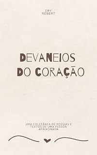 Livro Devaneios do Coração: Uma coletânea de poesias e textos de uma pessoa apaixonada
