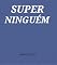 Livro SUPER-NINGUÉM: SUPERNINGUÉM