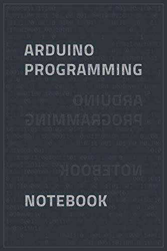 Arduino Programming Notebook: Programming Notebook / Ruled Journal Gift For Arduino Programers, 120 Blank Pages, 6x9 inches.