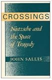 Crossings : Nietzsche and the Space of Tragedy, Sallis, John, 0226734366