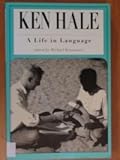 Ken Hale : A Life in Language, Hale, Kenneth L., 0262112574