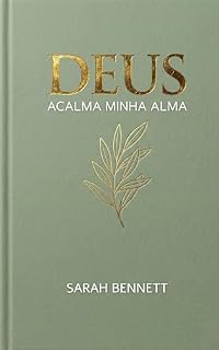 Livro DEUS ACALMA MINHA ALMA: 30 Dias para Silenciar a Ansiedade, Vencer o Medo e Reencontrar a Paz (Coleção Jornada da Alma)