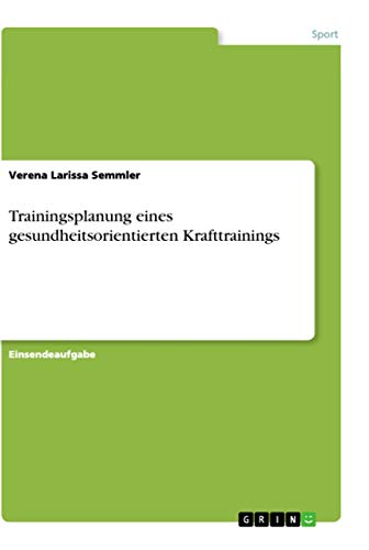 Trainingsplanung eines gesundheitsorientierten Krafttrainings (German Edition)