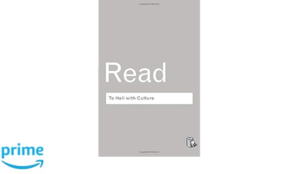 To Hell With Culture Routledge Classics Volume 121 - 