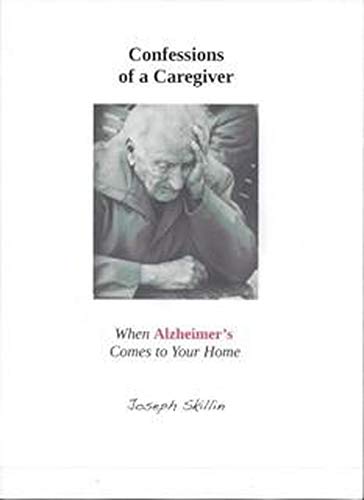 Confessions of a Caregiver: When Alzheimer's Comes to Your Home by Joseph Skillin