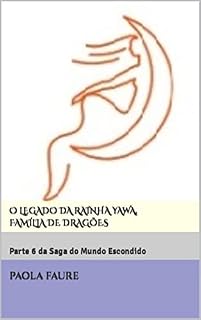 Livro O LEGADO DA RAINHA YAWA, FAMÍLIA DE DRAGÕES: Parte 6 da Saga do Mundo Escondido (UM MUNDO ESCONDIDO)