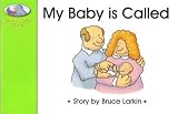 My Baby Is Called (Larkin's Little Readers, K-1, Level C, Intervention REading Level 3-4, word count 73)