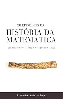 Livro 20 Episódios da História da Matemática: Dos primeiros artefatos à invenção do Cálculo