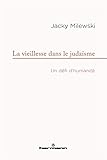 La vieillesse dans le judaïsme : Un défi d'humanité by