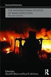 The International Politics of Mass Atrocities : The Case of Darfur, , 0415559022
