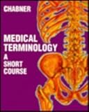 Medical Terminology : A Short Course, Chabner, Bruce A., 0721629393