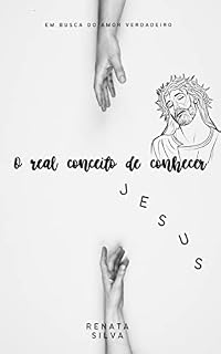 Livro O real conceito de conhecer Jesus: Em busca do amor verdadeiro