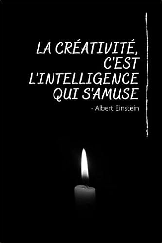 La Creativite C Est L Intelligence Qui S Amuse Une Citation D Albert Einstein Et Un Carnet De Notes De 100 Pages Lignees Pour Faire Emerger Vos Idees French Edition Du Petit Albert Editions Amazon Com