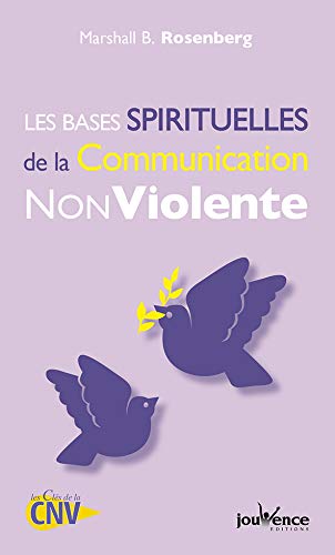 Les bases spirituelles de la Communication Non Violente by Marshall Rosenberg