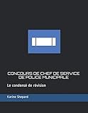CONCOURS DE CHEF DE SERVICE DE POLICE MUNICIPALE: Le condensé de révision (Le Casque à Outils) (F by Shep Karine Shepard