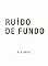 Livro Ruído de Fundo: Um Techno-thriller sobre a Lógica Oculta por Trás da Realidade