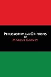 Philosophy and Opinions of Marcus Garvey [Volumes I & II in One Volume] by 