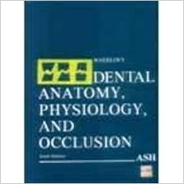 Wheeler's Dental Anatomy, Physiology, and Occlusion Wheeler's Dental Anatomy, Physiology, and Occlusion