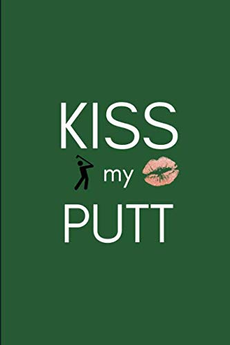 Kiss My Putt: 2019 Funny Golfer's Week To View Daily Diary For Golf Players and Golfing Fans (12 Mon by Yay Publishing