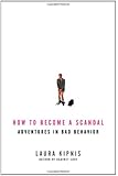 How to Become a Scandal: Adventures in Bad Behavior