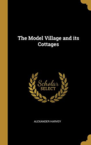 The Model Village and its Cottages by Alexander Harvey