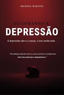 Livro Decifrando a Depressão: E se a depressão não for a causa? e isso mudar tudo..