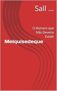 Livro Melquisedeque: O Homem que Não Deveria Existir