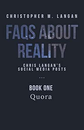 Faqs About Reality Chris Langan S Social Media Posts Book 1 Quora Kindle Edition By Langan Christopher Michael Politics Social Sciences Kindle Ebooks Amazon Com