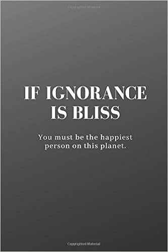 Amazon Com If Ignorance Is Bliss Funny Novelty Gift Sarcastic Humor Coworker Notebook Blank Journal Funny Notebooks 9781710426779 Publishing Nick Books