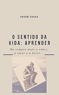 Livro O SENTIDO DA VIDA: APRENDER: Há sempre mais a saber, a amar e a fazer ...
