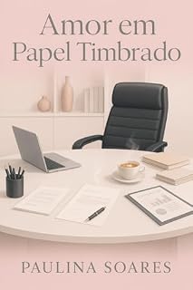 Livro Amor em Papel Timbrado: Um romance sobre recomeços, silêncios e o amor que não precisa gritar.