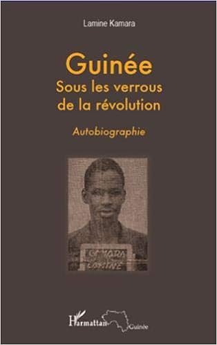 Amazon Fr Guinee Sous Les Verrous De La Revolution Autobiographie Lamine Kamara Livres