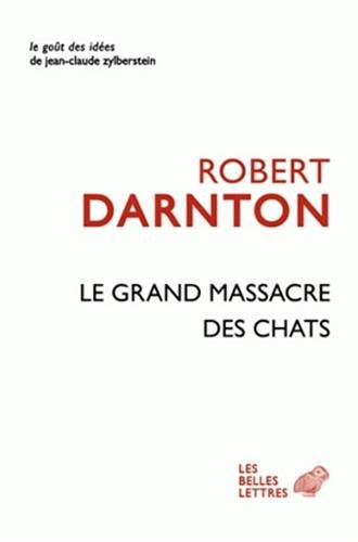 Le Grand Massacre Des Chats: Attitudes Et Croyances Dans L'Ancienne France (Le Gout Des Idees) (Fren by Carl H Pforzheimer University Professor and University Librarian Robert Darnton
