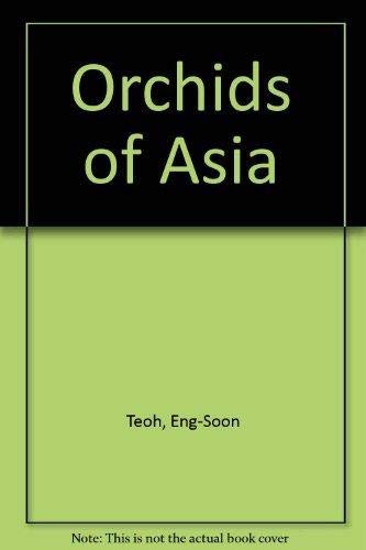 Orchids of Asia by Teoh Eng Soon