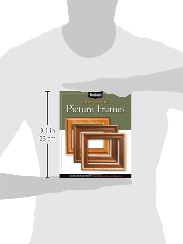 How to Make Picture Frames: 12 Simple to Stylish Projects from the Experts at American Woodworker (Fox Chapel Publishing) (Best of American Woodworker Magazine)
