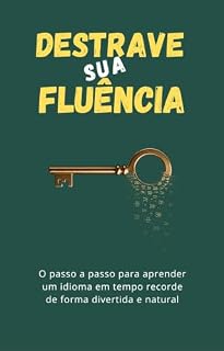 Livro Destrave sua Fluência: O passo a passo para aprender um idioma em tempo recorde de forma divertida e natural