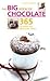 The Big Book Of Chocolate 365 Decadent And Irresistible Treats by 