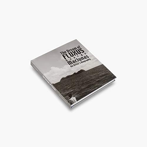 George Maciunas the Dream of Fluxus: An Artists Biography