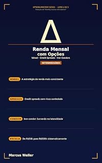 Livro Renda Mensal com Opções: Como Construir um Fluxo de Renda Consistente com Wheel Strategy, Credit Spreads e Iron Condors (Options Mastery Series Livro 7)