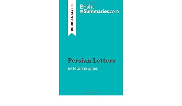 Persian Letters By Montesquieu Book Analysis Detailed Summary Analysis And Reading Guide Brightsummaries Com Summaries Bright 9782808009089 Amazon Com Books Persian Letters By Montesquieu Book Analysis Detailed Summary Analysis And Reading Guide Brightsummaries Com Summaries Bright 9782808009089 Amazon Com Books