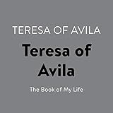 Teresa of Avila: The Book of My Life